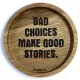 Holzpost® Untersetzer Bad choices make good stories